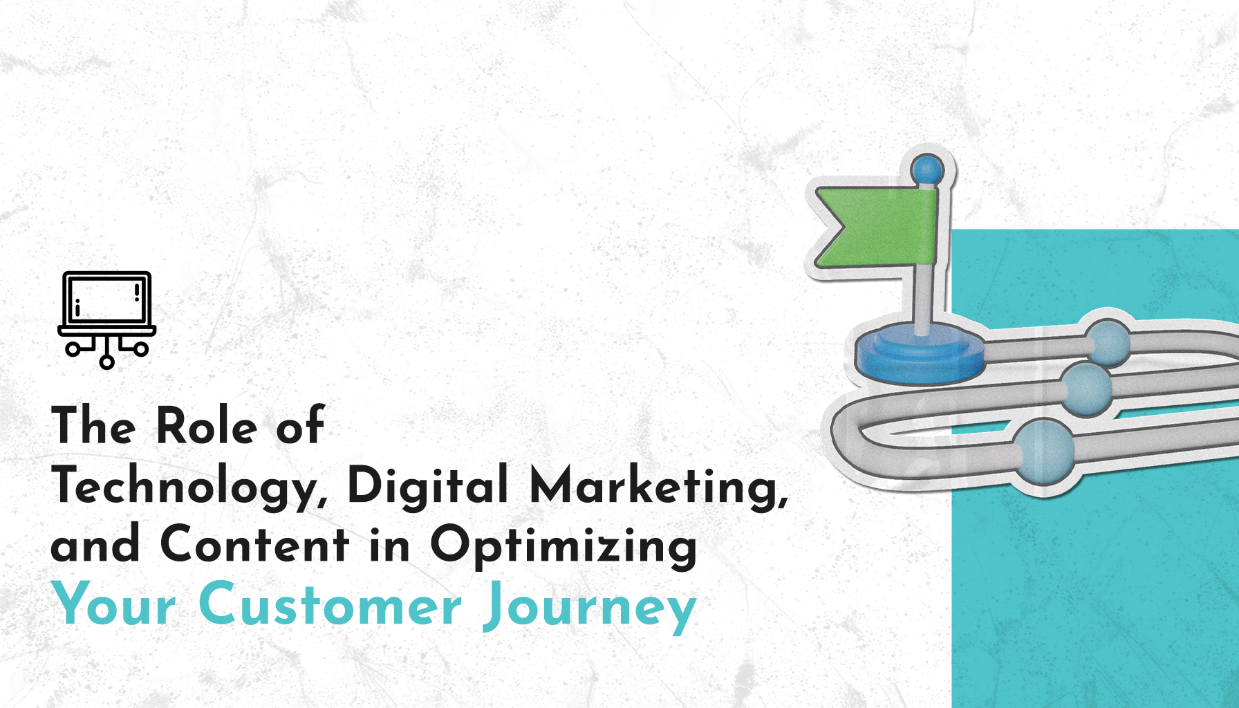 10 Technology, Digital Marketing, and Content in Optimizing Your Customer Journey