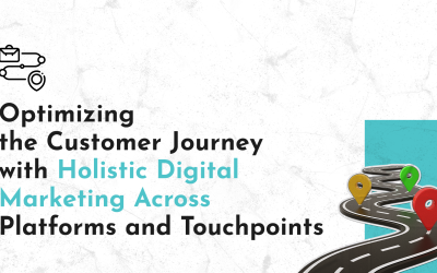 Optimizing the Customer Journey with Holistic Digital Marketing Across Platforms and Touchpoints